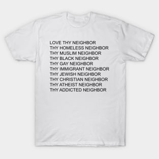 Love Thy Neighbor Thy Homeless Neighbor Thy Black - Gay Neighbor T-Shirt